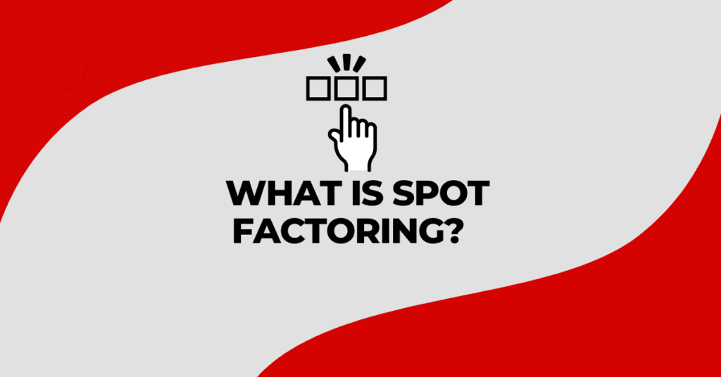 What is Spot Factoring and How Single Invoice Factoring works