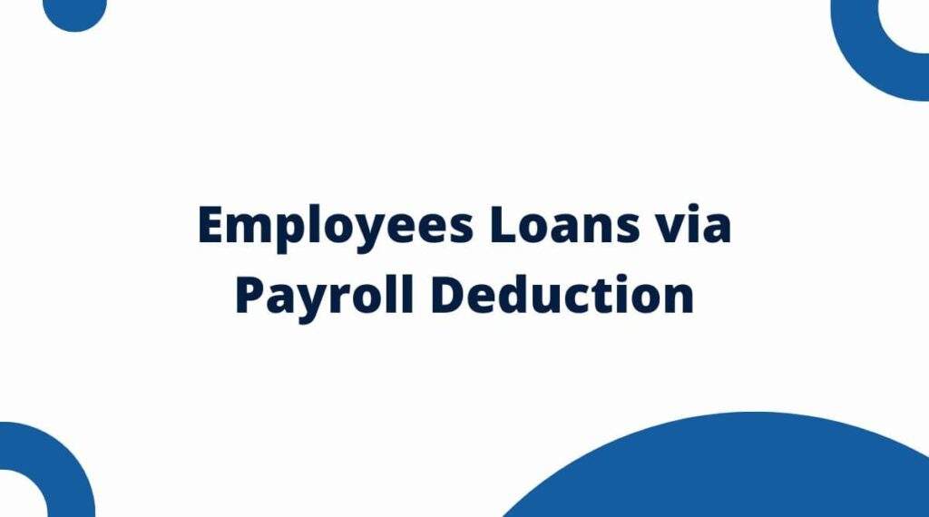 Employees Loans via Payroll Deduction at Work