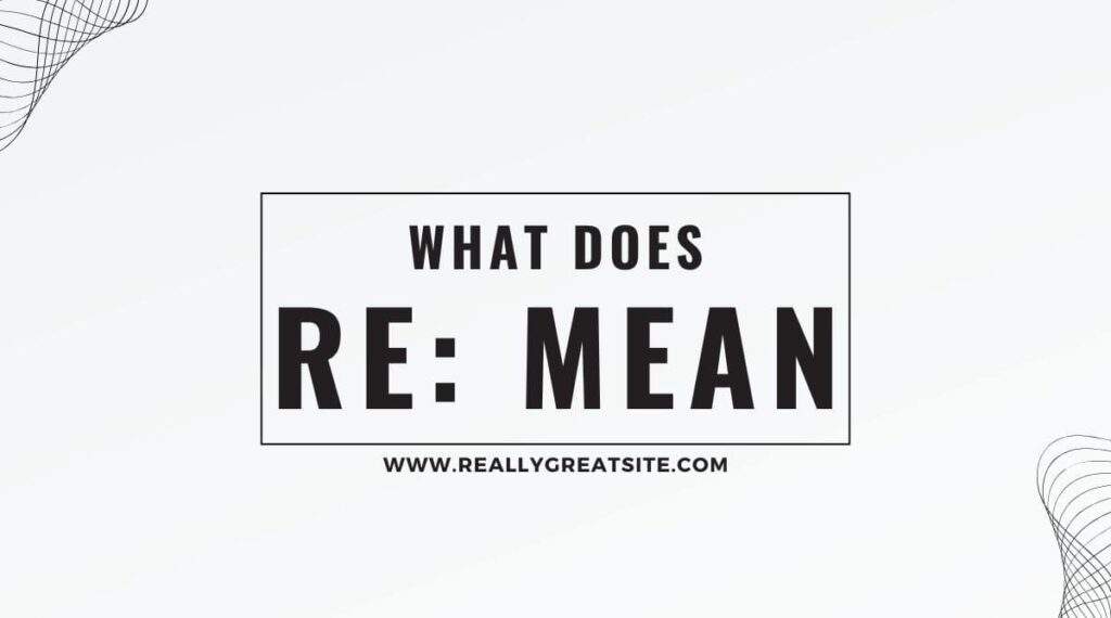 What Does Re Mean