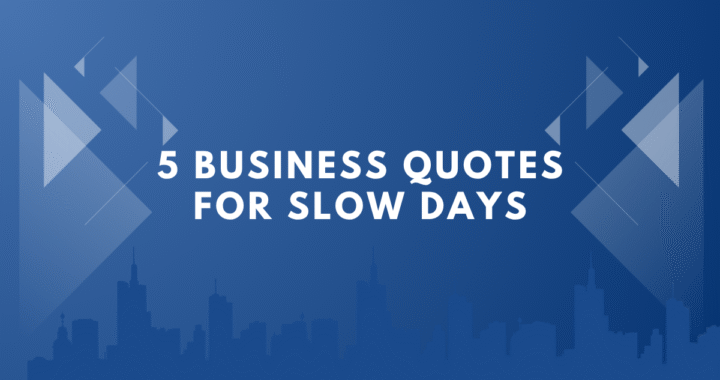 5 Business Quotes for Slow Days