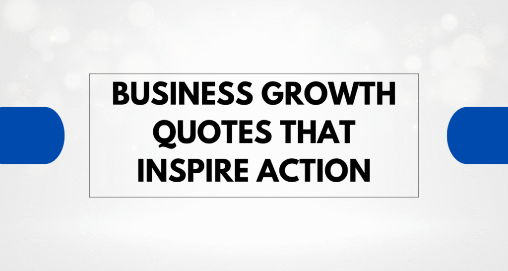Business Growth Quotes That Inspire Action