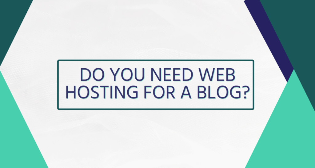 Do You Need Web Hosting for a Blog