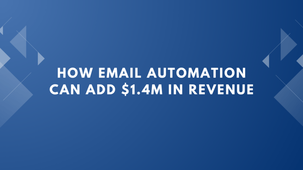 How Email Automation Can Add $1.4M in Revenue