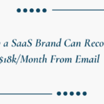 How a SaaS Brand Can Recover $18kMonth From Email
