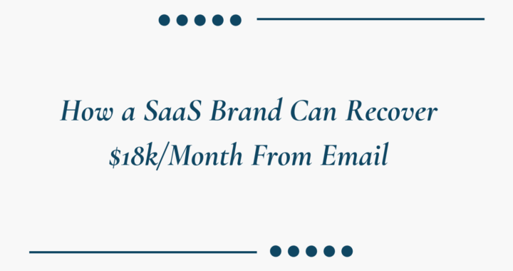 How a SaaS Brand Can Recover $18kMonth From Email