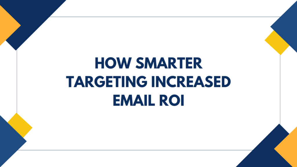 How Smarter Targeting Increased Email ROI