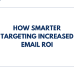 How Smarter Targeting Increased Email ROI
