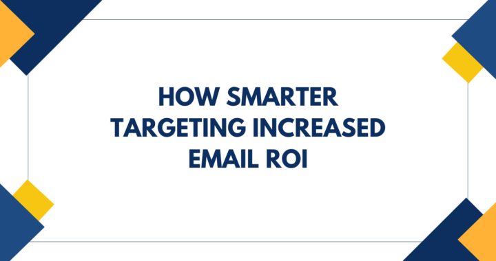How Smarter Targeting Increased Email ROI